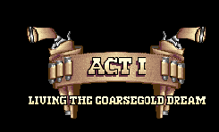 Act I - Living the Coarsegold Dream