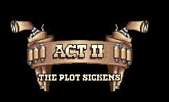 Act II - The Plot Sickens