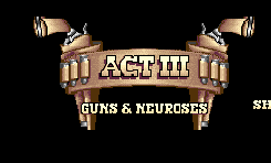 Act III - Guns & Neuroses